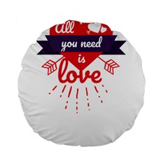 All You Need Is Love Standard 15  Premium Flano Round Cushions by DinzDas