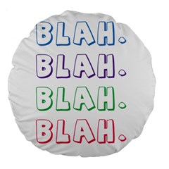 Blah Blah Large 18  Premium Round Cushions by designsbymallika