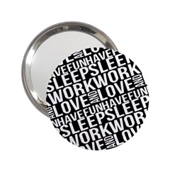 Sleep Work Love And Have Fun Typographic Pattern 2 25  Handbag Mirrors by dflcprintsclothing