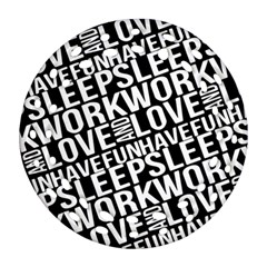 Sleep Work Love And Have Fun Typographic Pattern Ornament (round Filigree) by dflcprintsclothing