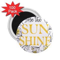 Be The Sunshine 2 25  Magnets (100 Pack)  by designsbymallika