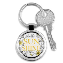 Be The Sunshine Key Chain (round) by designsbymallika