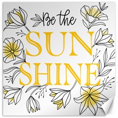 Be The Sunshine Canvas 12  X 12  by designsbymallika