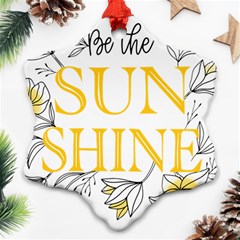 Be The Sunshine Ornament (snowflake) by designsbymallika