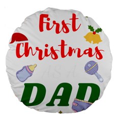 First Christmas As A Dad Large 18  Premium Round Cushions by LemonPear