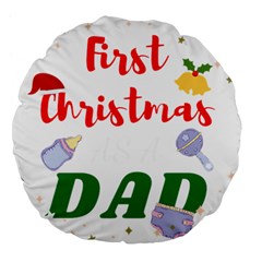 First Christmas As A Dad Large 18  Premium Flano Round Cushions by LemonPear