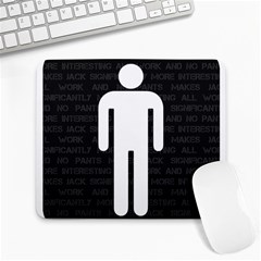 All Work And No Pants Makes Jack Significantly More Interesting Large Mousepads by WetdryvacsLair