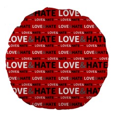 Love And Hate Typographic Design Pattern Large 18  Premium Flano Round Cushions by dflcprintsclothing