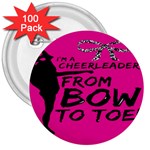 Bow To Toe Cheer 3  Buttons (100 pack)  Front