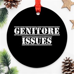 Genitore Issues  Ornament (round) by ConteMonfrey