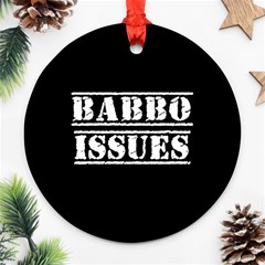 Babbo Issues - Italian Humor Ornament (round) by ConteMonfrey