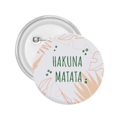 Hakuna Matata Tropical Leaves With Inspirational Quote 2 25  Buttons