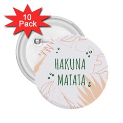 Hakuna Matata Tropical Leaves With Inspirational Quote 2 25  Buttons (10 Pack)  by Jancukart