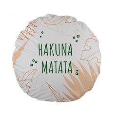 Hakuna Matata Tropical Leaves With Inspirational Quote Standard 15  Premium Round Cushions