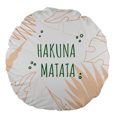 Hakuna Matata Tropical Leaves With Inspirational Quote Large 18  Premium Round Cushions by Jancukart