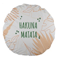 Hakuna Matata Tropical Leaves With Inspirational Quote Large 18  Premium Flano Round Cushions by Jancukart