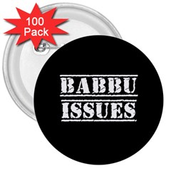 Babbu Issues   3  Buttons (100 Pack)  by ConteMonfrey