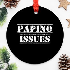 Papino Issues - Italian Humor Ornament (round) by ConteMonfrey