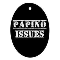 Papino Issues - Italian Humor Oval Ornament (two Sides) by ConteMonfrey