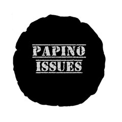 Papino Issues - Italian Humor Standard 15  Premium Flano Round Cushions by ConteMonfrey