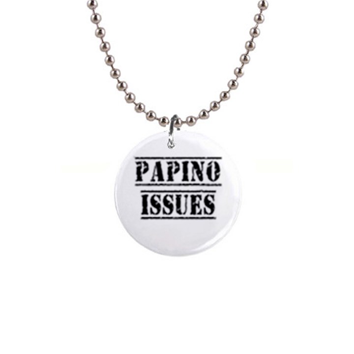 Papino Issues - Funny Italian humor  1  Button Necklace