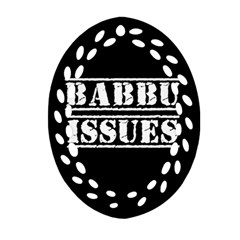 Babbu Issues - Italian Daddy Issues Oval Filigree Ornament (two Sides) by ConteMonfrey