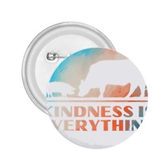 Vegan Animal Lover T- Shirt Kindness Is Everything Vegan Animal Lover T- Shirt 2 25  Buttons by maxcute