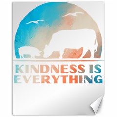 Vegan Animal Lover T- Shirt Kindness Is Everything Vegan Animal Lover T- Shirt Canvas 16  X 20  by maxcute