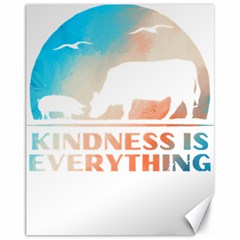 Vegan Animal Lover T- Shirt Kindness Is Everything Vegan Animal Lover T- Shirt Canvas 11  X 14  by maxcute