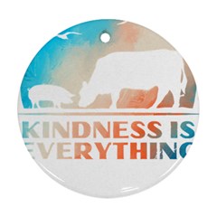 Vegan Animal Lover T- Shirt Kindness Is Everything Vegan Animal Lover T- Shirt Ornament (round) by maxcute