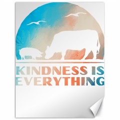 Vegan Animal Lover T- Shirt Kindness Is Everything Vegan Animal Lover T- Shirt Canvas 18  X 24  by maxcute