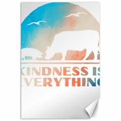 Vegan Animal Lover T- Shirt Kindness Is Everything Vegan Animal Lover T- Shirt Canvas 20  X 30  by maxcute