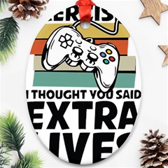 Video Gamer T- Shirt Exercise I Thought You Said Extra Lives - Gamer T- Shirt Oval Ornament (two Sides) by maxcute