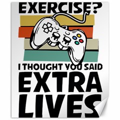 Video Gamer T- Shirt Exercise I Thought You Said Extra Lives - Gamer T- Shirt Canvas 8  X 10  by maxcute