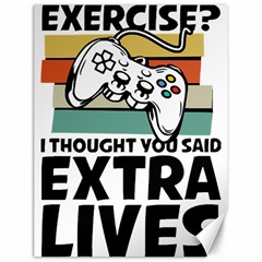 Video Gamer T- Shirt Exercise I Thought You Said Extra Lives - Gamer T- Shirt Canvas 18  X 24  by maxcute