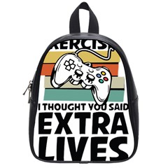 Video Gamer T- Shirt Exercise I Thought You Said Extra Lives - Gamer T- Shirt School Bag (small) by maxcute