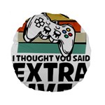 Video Gamer T- Shirt Exercise I Thought You Said Extra Lives - Gamer T- Shirt Standard 15  Premium Round Cushions Front