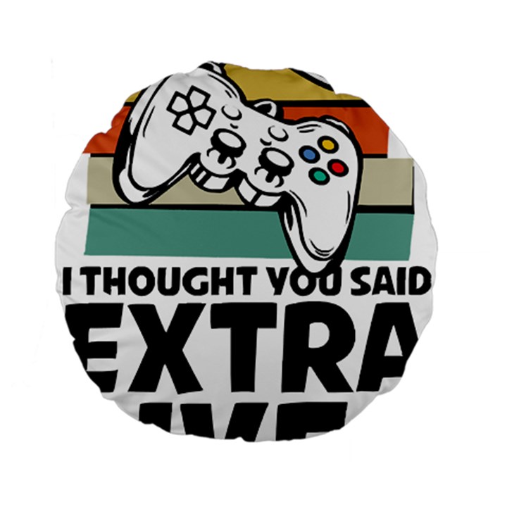 Video Gamer T- Shirt Exercise I Thought You Said Extra Lives - Gamer T- Shirt Standard 15  Premium Round Cushions