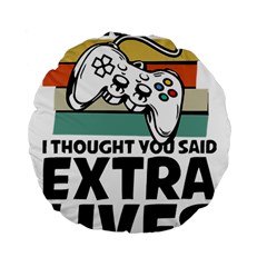 Video Gamer T- Shirt Exercise I Thought You Said Extra Lives - Gamer T- Shirt Standard 15  Premium Flano Round Cushions by maxcute