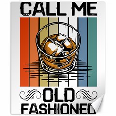 Whiskey Lover T- Shirt Call Me Old Fashioned - Whiskey T- Shirt Canvas 8  X 10  by maxcute