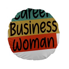 Woman T- Shirt Career Business Woman T- Shirt Standard 15  Premium Flano Round Cushions by maxcute