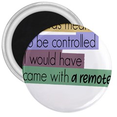 Woman T- Shirt If I Was Meant To Be Controlled I Would Have Came With A Remote T- Shirt (1) 3  Magnets by maxcute