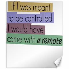 Woman T- Shirt If I Was Meant To Be Controlled I Would Have Came With A Remote T- Shirt (1) Canvas 20  X 24  by maxcute