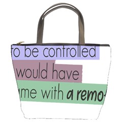 Woman T- Shirt If I Was Meant To Be Controlled I Would Have Came With A Remote T- Shirt (1) Bucket Bag by maxcute