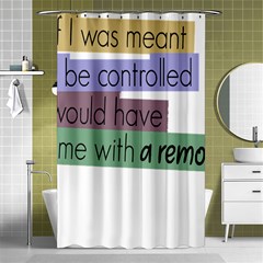 Woman T- Shirt If I Was Meant To Be Controlled I Would Have Came With A Remote T- Shirt (1) Shower Curtain 48  X 72  (small)  by maxcute