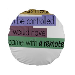 Woman T- Shirt If I Was Meant To Be Controlled I Would Have Came With A Remote T- Shirt (1) Standard 15  Premium Flano Round Cushions