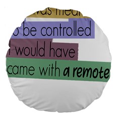 Woman T- Shirt If I Was Meant To Be Controlled I Would Have Came With A Remote T- Shirt (1) Large 18  Premium Flano Round Cushions by maxcute