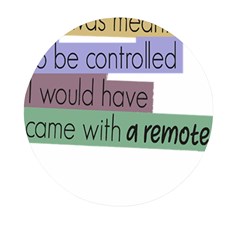 Woman T- Shirt If I Was Meant To Be Controlled I Would Have Came With A Remote T- Shirt (1) Mini Round Pill Box (pack Of 3) by maxcute