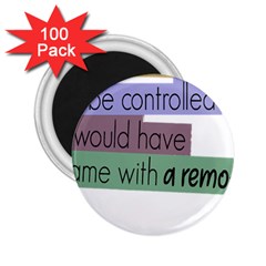 Woman T- Shirt If I Was Meant To Be Controlled I Would Have Came With A Remote T- Shirt 2 25  Magnets (100 Pack)  by maxcute