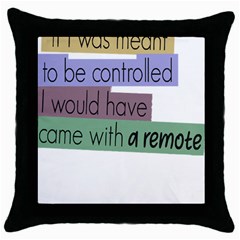 Woman T- Shirt If I Was Meant To Be Controlled I Would Have Came With A Remote T- Shirt Throw Pillow Case (black)